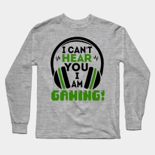 i can't hear you i am gaming! Long Sleeve T-Shirt